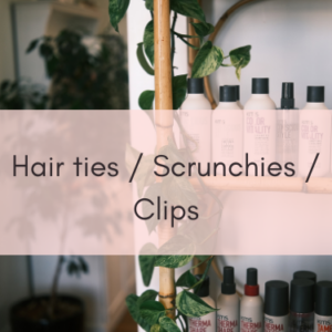 Hair ties / Scrunchies / Clips